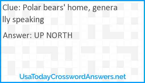 Polar bears' home, generally speaking Answer