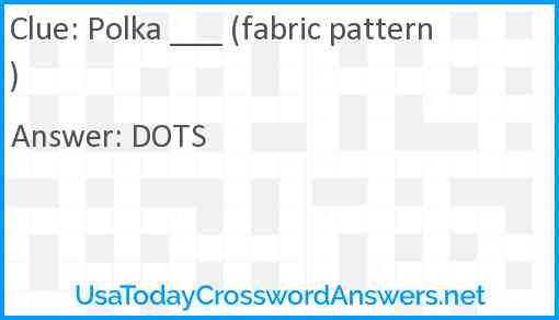 Polka ___ (fabric pattern) Answer