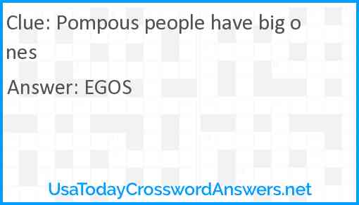Pompous people have big ones Answer