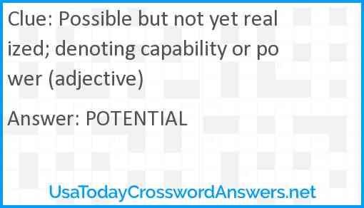 Possible but not yet realized; denoting capability or power (adjective) Answer
