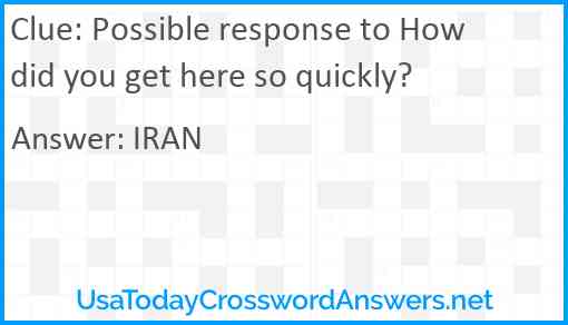 Possible response to How did you get here so quickly? Answer