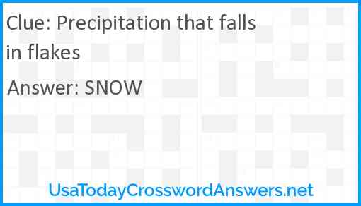 Precipitation that falls in flakes Answer