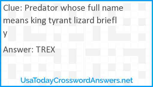 Predator whose full name means king tyrant lizard briefly Answer