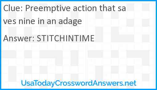 Preemptive action that saves nine in an adage Answer