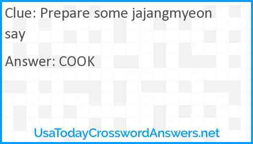 Prepare some jajangmyeon say Answer