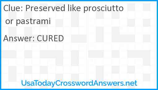 Preserved like prosciutto or pastrami Answer