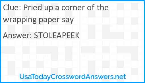 Pried up a corner of the wrapping paper say Answer