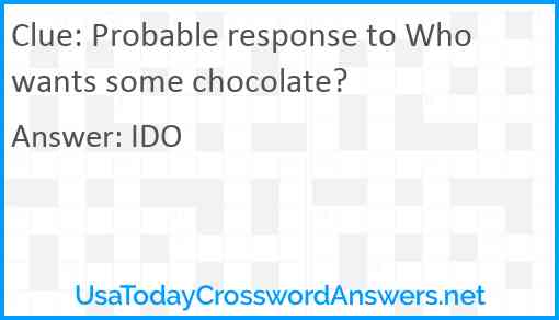 Probable response to Who wants some chocolate? Answer