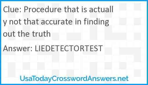 Procedure that is actually not that accurate in finding out the truth Answer