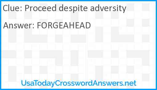Proceed despite adversity Answer