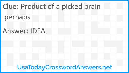 Product of a picked brain perhaps Answer