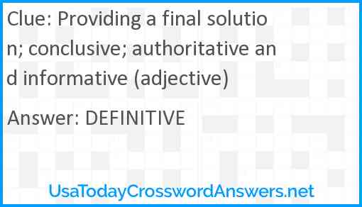 Providing a final solution; conclusive; authoritative and informative (adjective) Answer