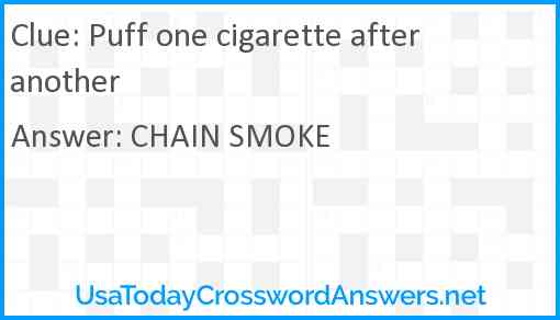 Puff one cigarette after another Answer