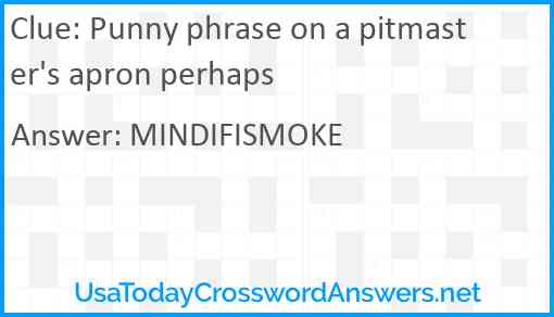 Punny phrase on a pitmaster's apron perhaps Answer