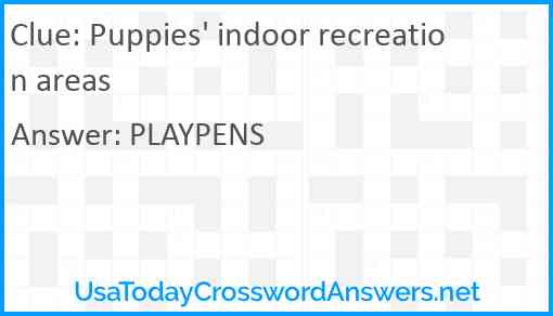 Puppies' indoor recreation areas Answer
