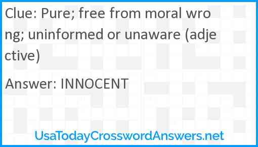 Pure; free from moral wrong; uninformed or unaware (adjective) Answer