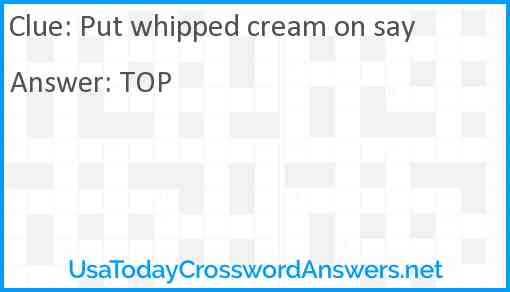 Put whipped cream on say Answer