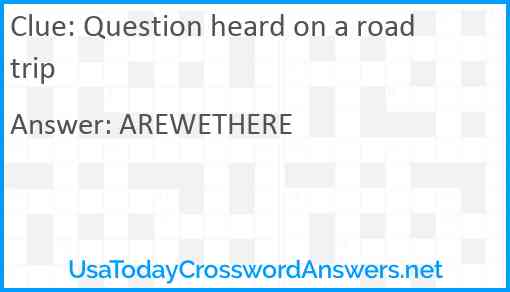 Question heard on a road trip Answer
