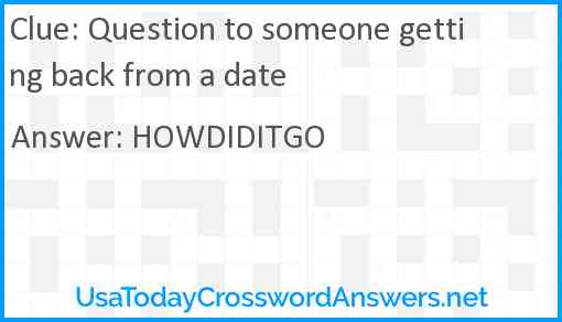 Question to someone getting back from a date Answer