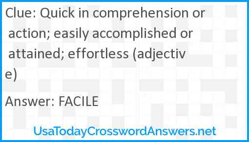 Quick in comprehension or action; easily accomplished or attained; effortless (adjective) Answer