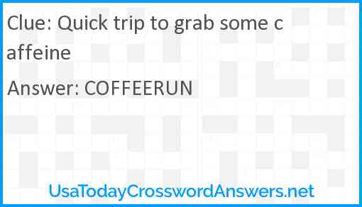 Quick trip to grab some caffeine Answer