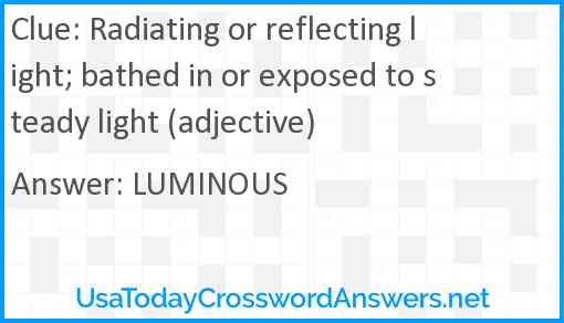 Radiating or reflecting light; bathed in or exposed to steady light (adjective) Answer
