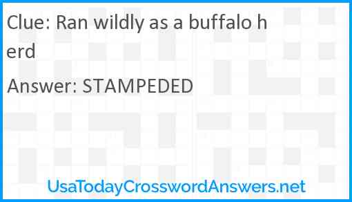 Ran wildly as a buffalo herd Answer