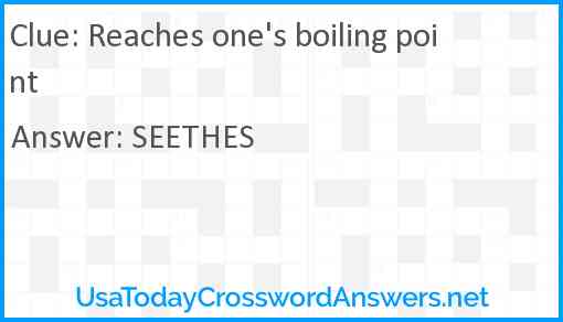 Reaches one's boiling point Answer