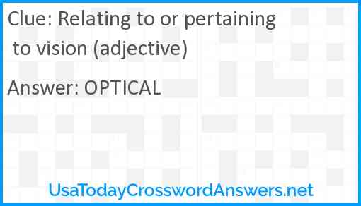 Relating to or pertaining to vision (adjective) Answer