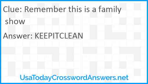 Remember this is a family show Answer