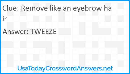 Remove like an eyebrow hair Answer