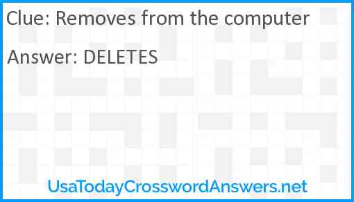 Removes from the computer Answer