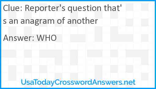 Reporter's question that's an anagram of another Answer