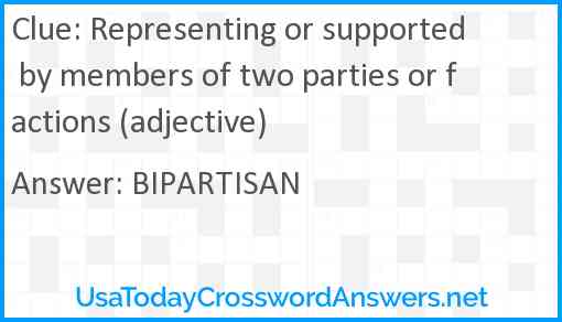 Representing or supported by members of two parties or factions (adjective) Answer