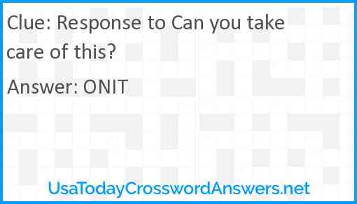 Response to Can you take care of this? Answer