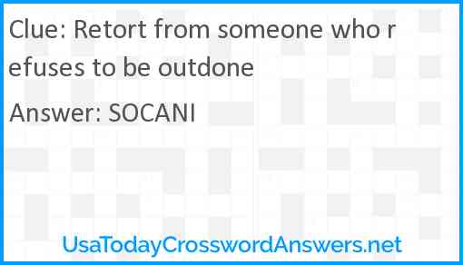 Retort from someone who refuses to be outdone Answer