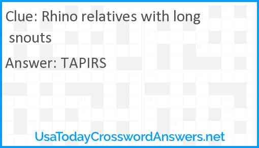 Rhino relatives with long snouts Answer