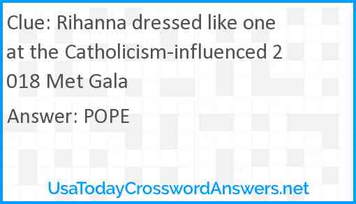 Rihanna dressed like one at the Catholicism-influenced 2018 Met Gala Answer