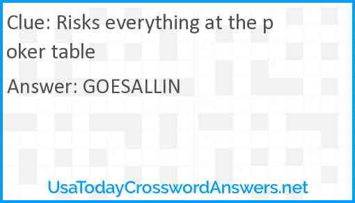 Risks everything at the poker table Answer