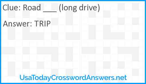 Road ___ (long drive) Answer