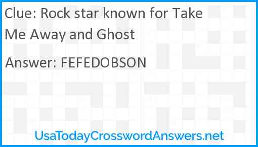 Rock star known for Take Me Away and Ghost Answer