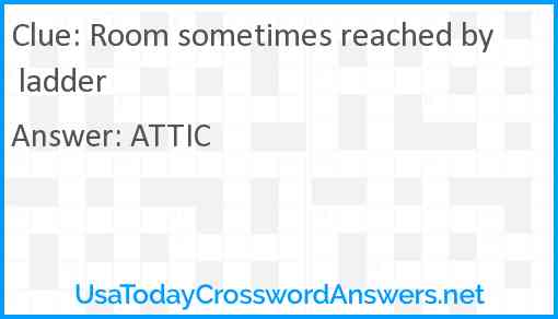 Room sometimes reached by ladder Answer