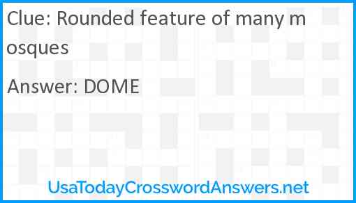 Rounded feature of many mosques Answer