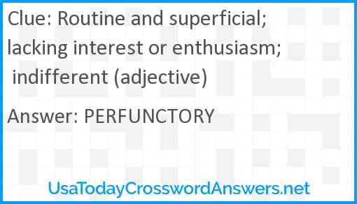 Routine and superficial; lacking interest or enthusiasm; indifferent (adjective) Answer