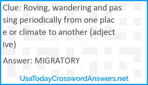Roving, wandering and passing periodically from one place or climate to another (adjective) Answer