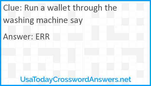 Run a wallet through the washing machine say Answer