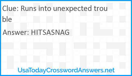 Runs into unexpected trouble Answer