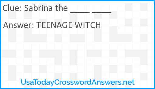 Sabrina the ____ ____ Answer