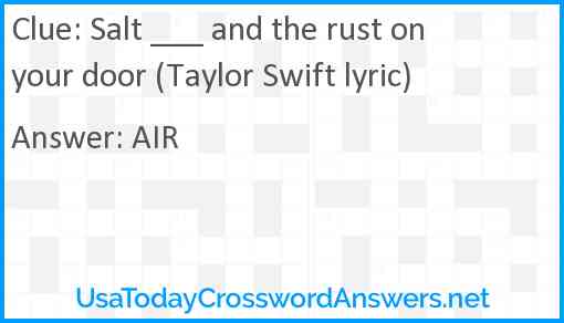 Salt ___ and the rust on your door (Taylor Swift lyric) Answer