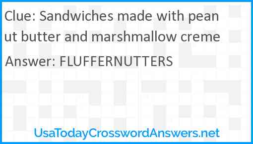 Sandwiches made with peanut butter and marshmallow creme Answer